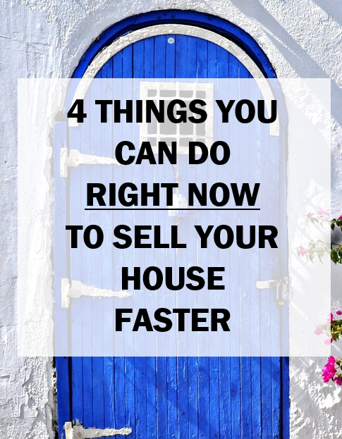 An arched blue door with a transparent box with the blog title 4 things You Can Do Right Now To Sell Your House Faster